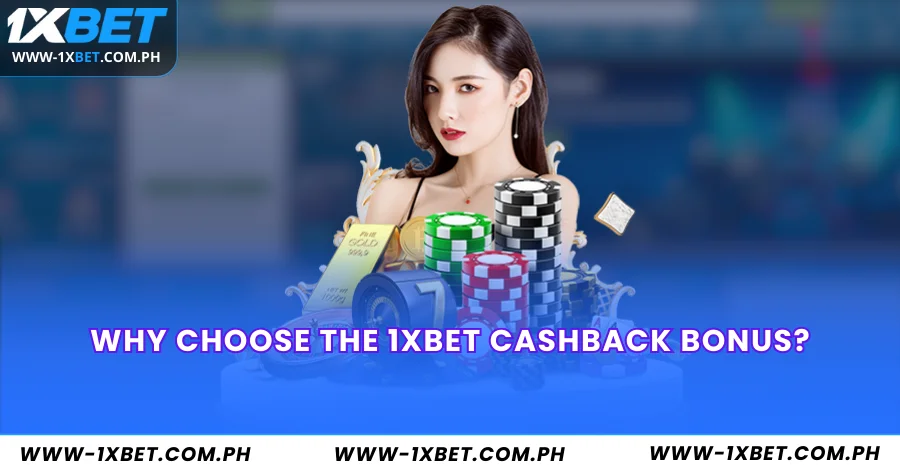 Why Choose the 1XBet Cashback Bonus?